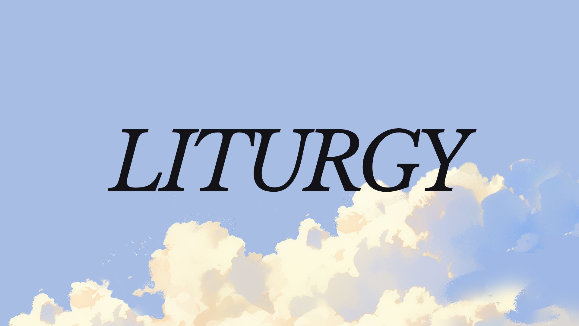 Liturgy – People are the Priority